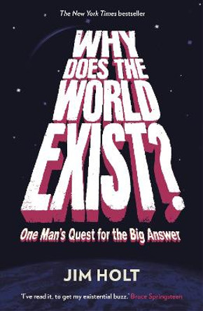 Why Does the World Exist?: One Man's Quest for the Big Answer by Jim Holt