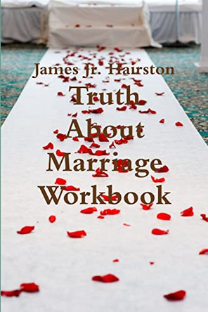 Truth About Marriage Workbook by James Jr. Hairston 9780578024325