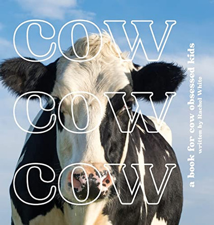 Cow Cow Cow: a book for cow obsessed kids by Rachel White 9780645606409