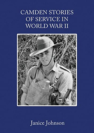 Camden Stories of Service in World War II by Janice Johnson 9780648589440