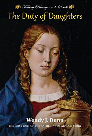 Falling Pomegranate Seeds: The Duty of Daughters by Wendy J Dunn 9780648715252