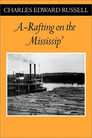 A Rafting on the Mississip’ by Charles Edward Russell 9780816639427