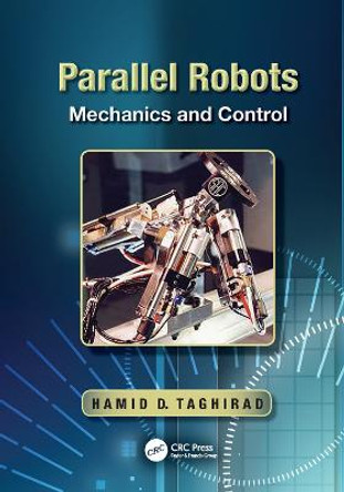 Parallel Robots: Mechanics and Control by Hamid D. Taghirad