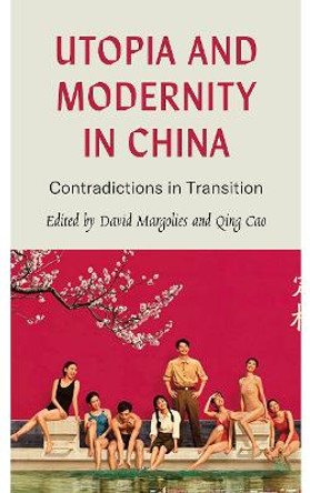 Utopia and Modernity in China: Contradictions in Transition by David Margolies