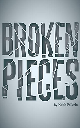Broken Pieces by Keith Pellerin 9780983354451