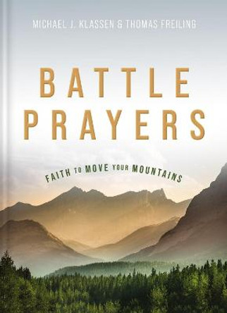 Battle Prayers: 100 Prayers of Hope and Encouragement by Michael A. Klassen