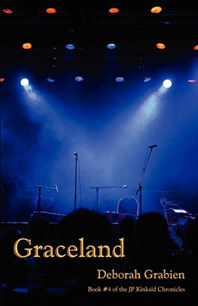 Graceland: Book 4 of the JP Kinkaid Chronicles by Deborah Grabien 9780984436231