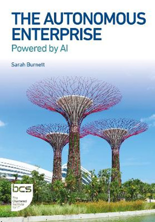 The Autonomous Enterprise: Powered by AI by Sarah Burnett