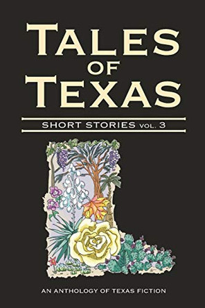 Tales of Texas: Short Stories, Volume 3 by Houston Writers House 9780991143597