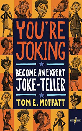 You're Joking: Become an Expert Joke-Teller by Tom E Moffatt 9780995121041