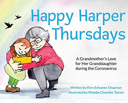 Happy Harper Thursdays: A Grandmother's Love for Her Granddaughter during the Coronavirus by Fern Schumer Chapman 9780996472555