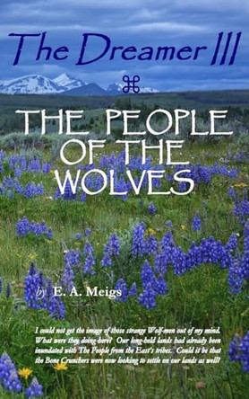 The Dreamer III THE PEOPLE OF THE WOLVES by E A Meigs 9780998125978