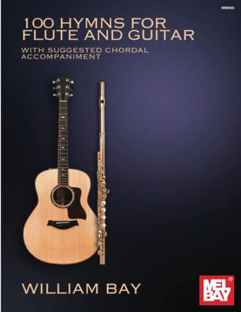 100 Hymns for Flute and Guitar by William Bay 9780998384269