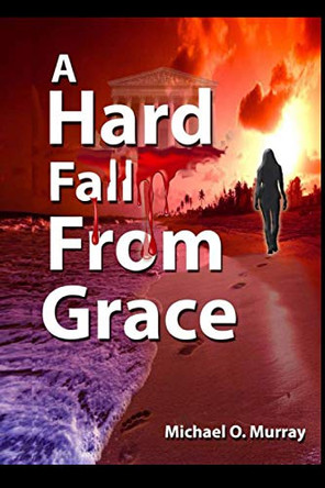 A Hard Fall From Grace by Michael O Murray 9780999122426