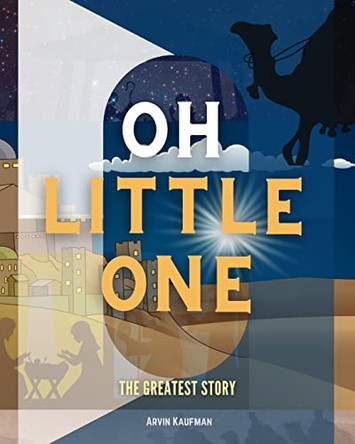 Oh Little one: The Greatest Story by Arvin Kaufman 9781006114403