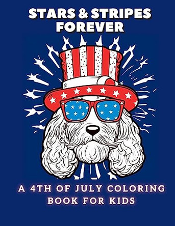Stars and Stripes Forever: A 4th of July Coloring Book For Kids by Coco Bean 9781088170380 Stars and Stripes Forever: A 4th of July Coloring Book For Kids by Coco Bean 9781088170380
