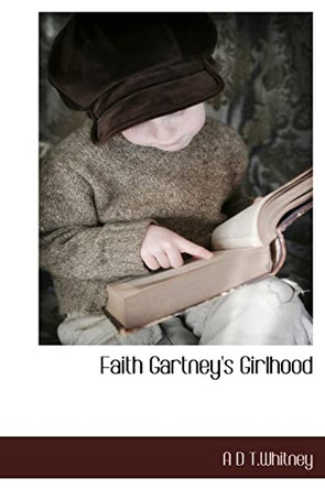 Faith Gartney's Girlhood by A D T Whitney 9781117662121