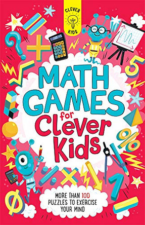 Math Games for Clever Kids: More Than 100 Puzzles to Exercise Your Mind by Gareth Moore 9781438012384
