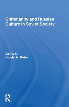 Christianity And Russian Culture In Soviet Society by Nicolai N. Petro