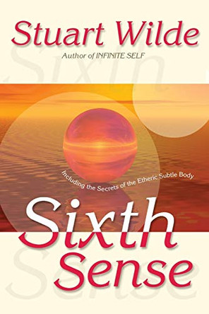 Sixth Sense: Including the Secrets of the Etheric Subtle Body by Stuart Wilde 9781561705016