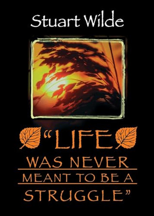 Life Was Never Meant to Be a Struggle by Stuart Wilde 9781561705351
