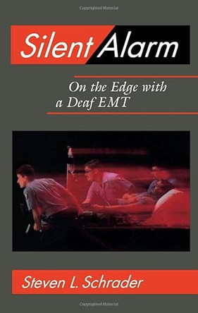 Silent Alarm: On the Edge with a Deaf EMT by Steven L Schrader 9781563680441