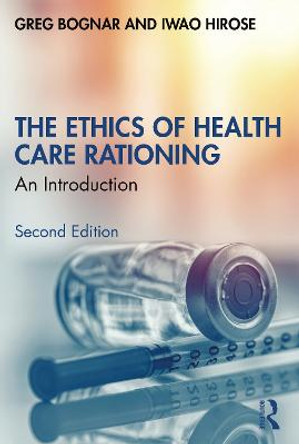 The Ethics of Health Care Rationing: An Introduction by Greg Bognar