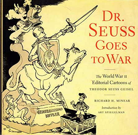 Dr Suess Goes To War: The World War II Editorial Cartoons of Theodor Seuss Geisel by Richard Minear 9781565847040