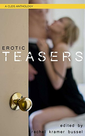 Erotic Teasers: A Cleis Anthology by Rachel Kramer Bussel 9781627782647