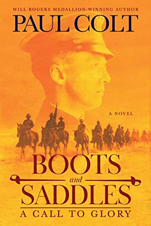 Boots and Saddles: A Call to Glory by Paul Colt 9781633737617