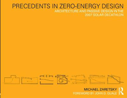 Precedents in Zero-Energy Design: Architecture and Passive Design in the 2007 Solar Decathlon by Michael Zaretsky