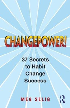 Changepower!: 37 Secrets to Habit Change Success by Meg Selig