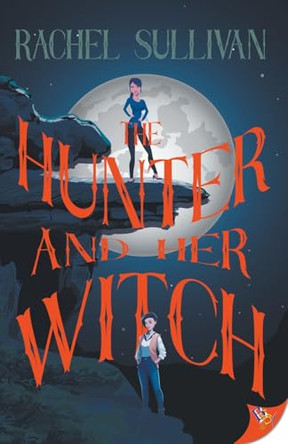 The Hunter and Her Witch by Rachel Sullivan 9781636798301