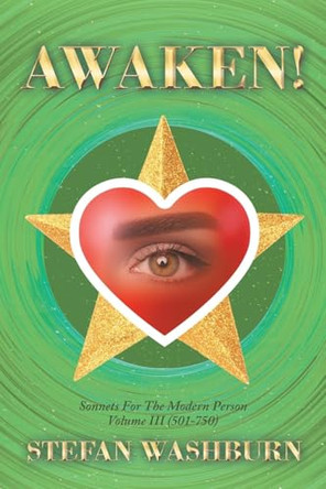 Awaken!: Sonnets For The Modern Person: Volume III (501 - 750) by Stefan Washburn 9781637849217