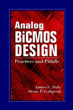 Analog BiCMOS Design: Practices and Pitfalls by James C. Daly
