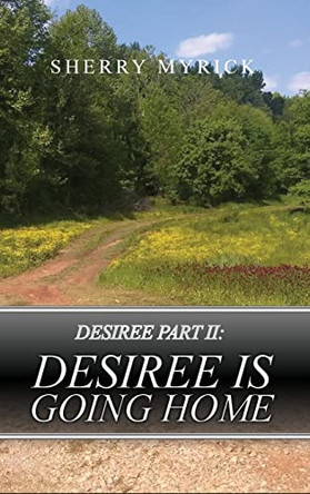 Desiree Part II: Desiree Is Going Home by Sherry Myrick 9781639375530