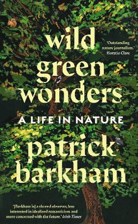 Wild Green Wonders: A Life in Nature by Patrick Barkham