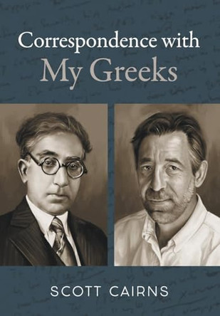 Correspondence with My Greeks by Scott Cairns 9781639821723
