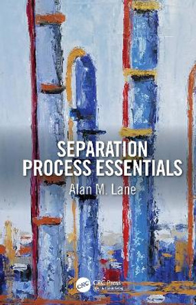 Separation Process Essentials by Alan M. Lane