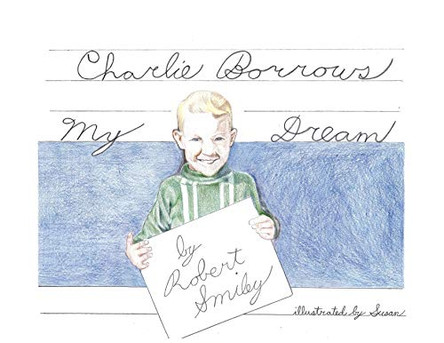 Charlie Borrows My Dream by Robert Smiley 9781644621028