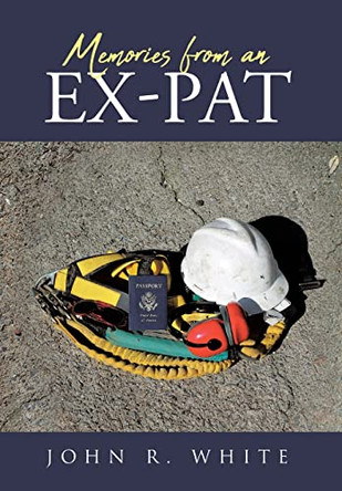 Memories from an Ex-Pat by John R White 9781662471155