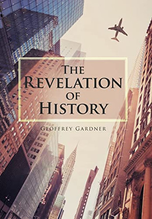The Revelation of History by Geoffrey Gardner 9781664107151