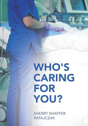 Who's Caring For You? by Sherry Shaffer Ratajczak 9781665756419