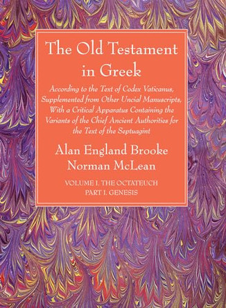 The Old Testament in Greek, Volume I The Octateuch, Part I Genesis by Alan England Brooke 9781666733204 The Old Testament in Greek, Volume I The Octateuch, Part I Genesis by Alan England Brooke 9781666733204