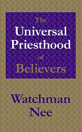 The Universal Priesthood of Believers by Watchman Nee 9781680620818