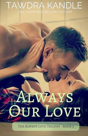 Always Our Love: Always Love Trilogy, Book 3 by Tawdra Kandle 9781682307205