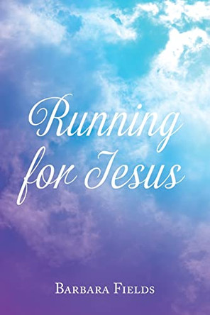Running for Jesus by Barbara Fields 9781685708634