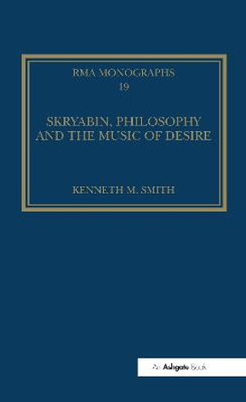 Skryabin, Philosophy and the Music of Desire by Kenneth M. Smith