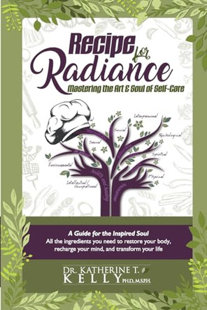 Recipe for Radiance: Mastering the Art & Soul of Self-Care by Katherine T Kelly 9781732048935