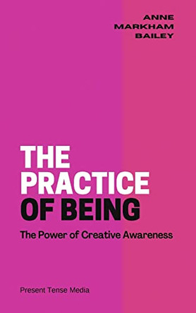 The Practice of Being by Anne Markham Bailey 9781733013895